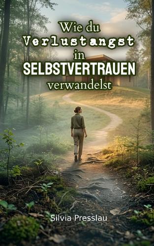 Wie du Verlustangst in Selbstvertrauen verwandelst