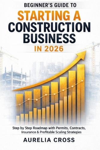 Beginner's Guide to Starting a Construction Business in 2026