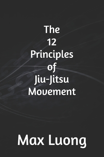 The 12 Principles of Jiu-Jitsu Movement
