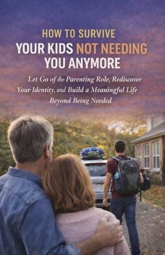 How to Survive Your Kids Not Needing You Anymore