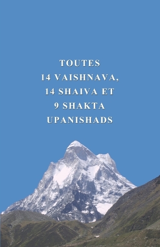 Toutes 14 Vaishnava, 14 Shaiva et 9 Shakta Upanishads