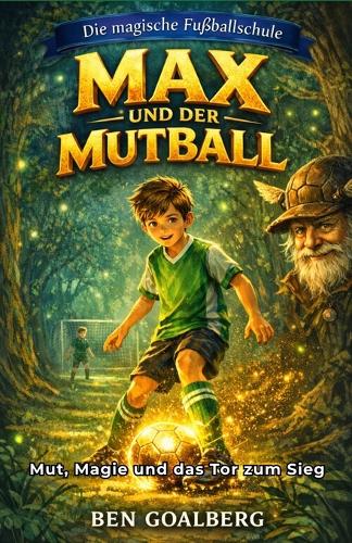 Die magische Fußballschule - Max und der Mutball
