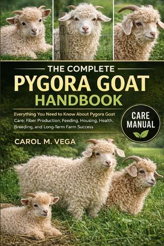 The Complete Pygora Goat Handbook