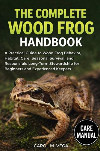 The Complete Wood Frog Handbook