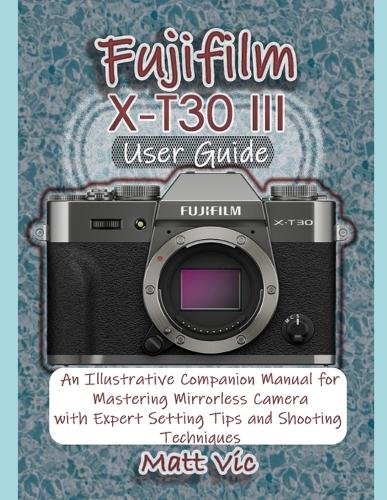 Fujifilm X-T30 III User Guide