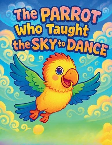 The Parrot Who Taught the Sky to Dance