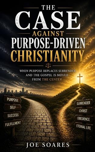 The Case Against Purpose-Driven Christianity
