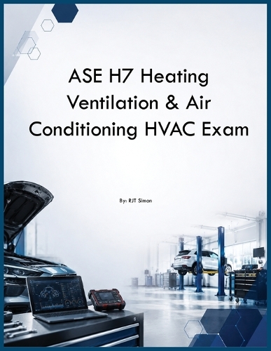 ASE H7 Heating Ventilation & Air Conditioning HVAC Exam