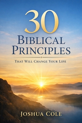 30 Biblical Principles That Will Change Your Life