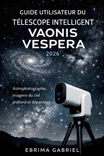Guide Utilisateur Du Télescope Intelligent Vaonis Vespera 2026