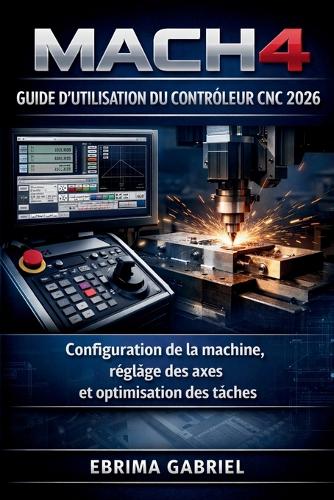 Guide d'Utilisation Du Contrôleur CNC Mach4 2026