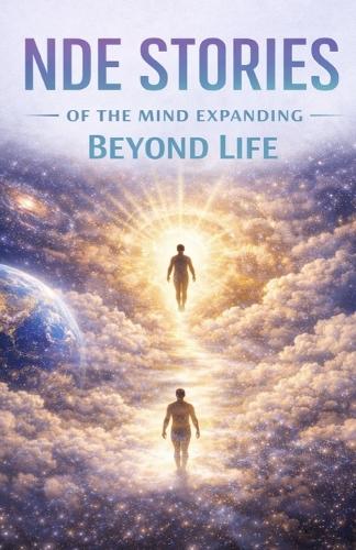 NDE Stories of the Mind Expanding Beyond Life