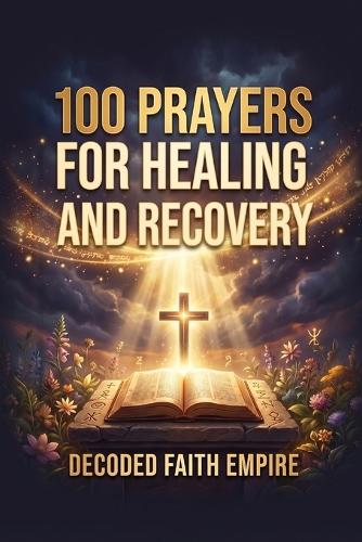 100 Prayers for Healing and Recovery