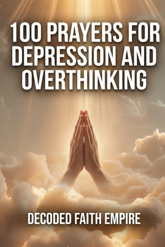 100 Prayers for Depression and Overthinking