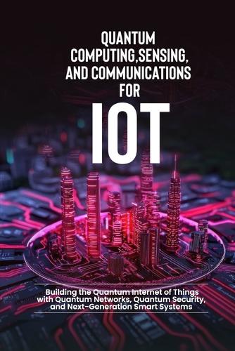 Quantum Computing, Sensing, and Communications for IoT