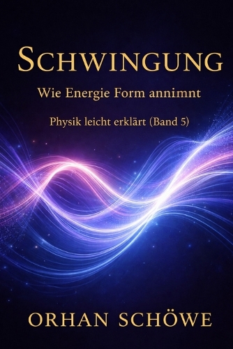 Schwingung - Wie Energie Form annimmt