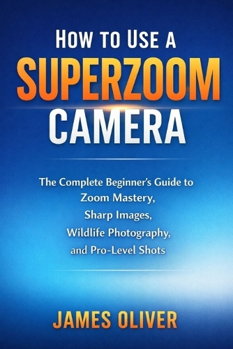 How to Use a Superzoom Camera