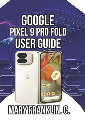 Google Pixel 9 Pro Fold User Guide