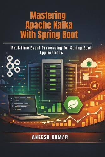 Mastering Apache Kafka With Spring Boot