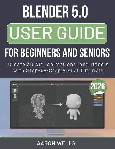 Blender 5.0 User Guide 2026 for Beginners and Seniors