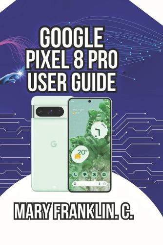 Google Pixel 8 Pro User Guide