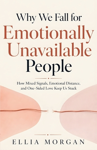 Why We Fall for Emotionally Unavailable People