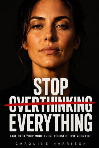 Stop Overthinking Everything