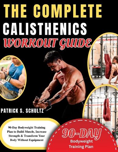 The Complete Calisthenics Workout Guide