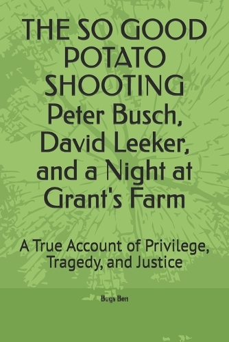 THE SO GOOD POTATO SHOOTING Peter Busch, David Leeker, and a Night at Grant's Farm
