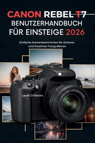 CANON REBEL T7 Benutzerhandbuch für Einsteiger 2026