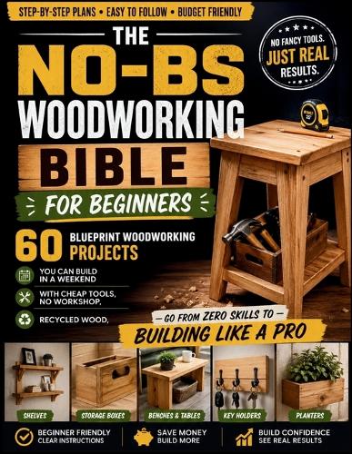 The No-BS Woodworking Bible for Beginners