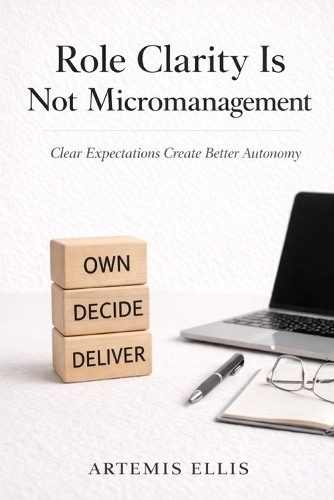 Role Clarity Is Not Micromanagement