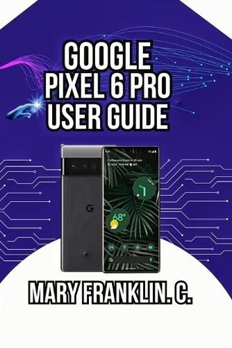 Google Pixel 6 Pro User Guide