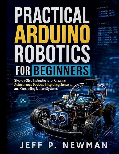 Practical Arduino Robotics for Beginners