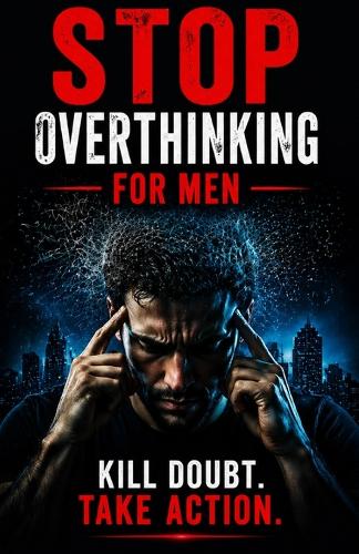 Stop overthinking for men