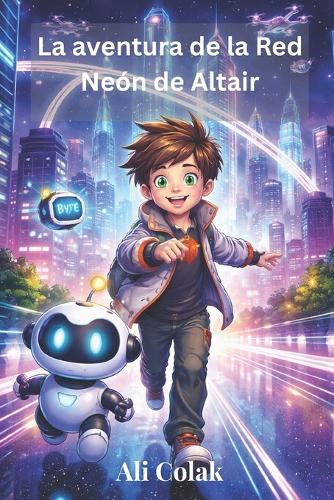 La aventura de la Red Neón de Altair.(Libro 3 de la serie Las aventuras de Altair)