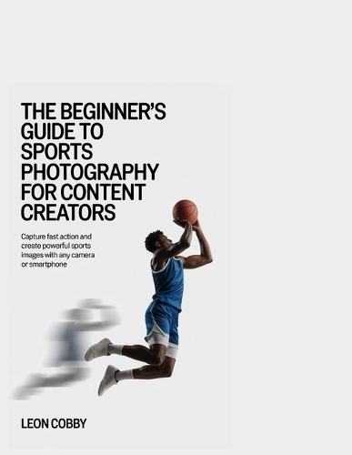 The Beginner's Guide to Sports Photography for Content Creators