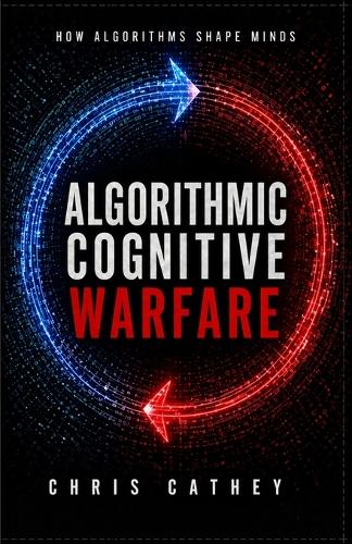 Algorithmic Cognitive Warfare