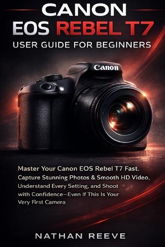 Canon EOS Rebel T7 User Guide for Biginners