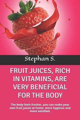 Fruit Juices, Rich in Vitamins, Are Very Beneficial for the Body