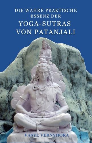 Die wahre praktische Essenz der Yoga-Sutras von Patanjali
