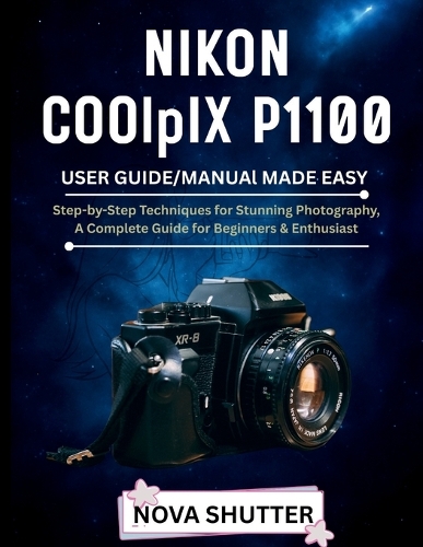 NIKON COOLPIX P1100 User Guide/Manual Made Easy