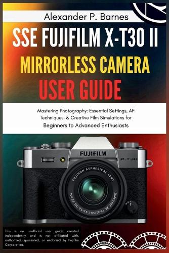 SSE FUJIFILM X-T30 II Mirrorless Camera User Guide