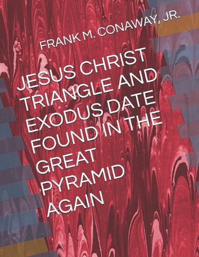 Jesus Christ Triangle and Exodus Date Found in the Great Pyramid Again
