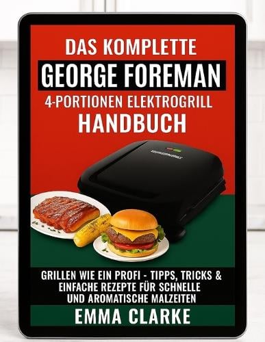 Das komplette Handbuch für den George Foreman 4-Portionen-Elektrogrill
