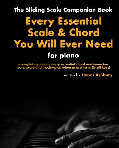 Every Essential Scale & Chord You Will Ever Need (The Sliding Scale Companion Book)