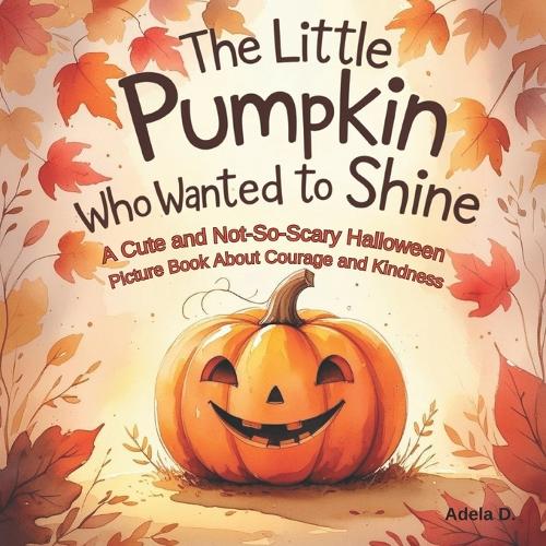 The Little Pumpkin Who Wanted to Shine