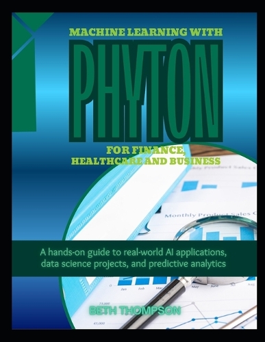 Machine Learning with Python for Finance, Healthcare, and Business
