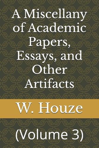 A Miscellany of Academic Papers, Essays, and Other Artifacts