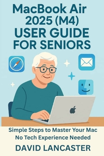 MacBook Air 2025 (M4) USER GUIDE FOR SENIORS